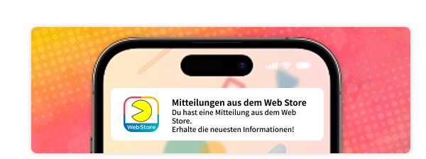 Erhalte Neuigkeiten, Mitteilungen, Kampagneninformationen und mehr vom Web Store.