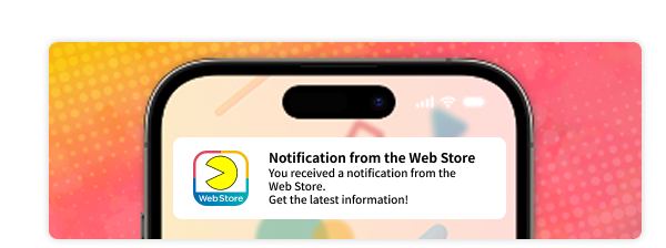 Receive updates, notices, campaign information, and more from the Web Store.