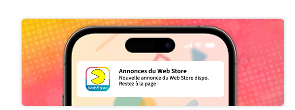 Recevez les dernières informations, annonces, campagnes et bien plus encore du Web Store.