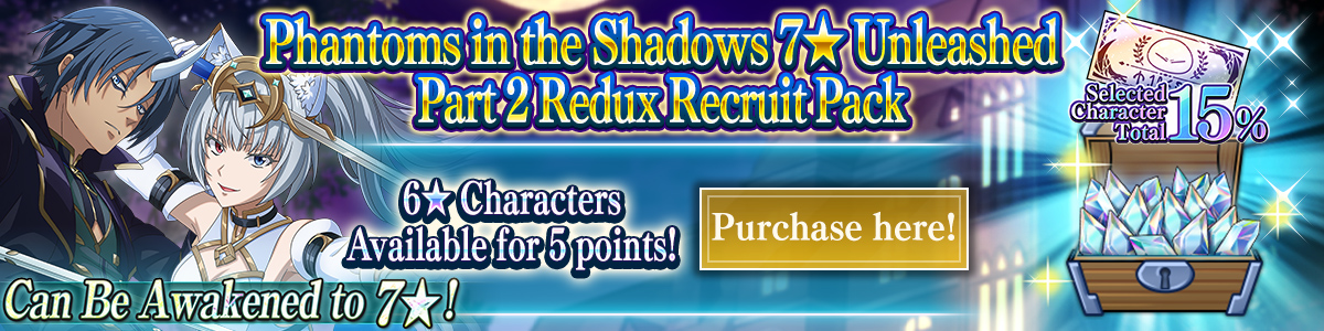 Phantoms in the Shadows Rates 15% 7★ Unleashed Redux Part 2 Recruit Ticket Pack Purchase here!