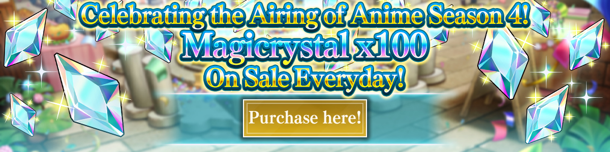 (Once Per Day) Anime Season 4 Airing Celebration! Magicrystal Sale Purchase here!