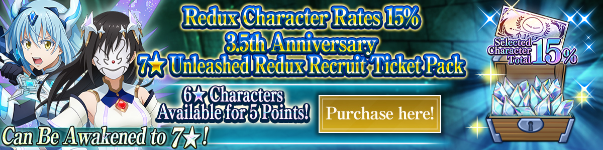Redux Character Rates 15% 3.5th Anniversary 7★ Unleashed Redux Recruit Ticket Pack Purchase here!