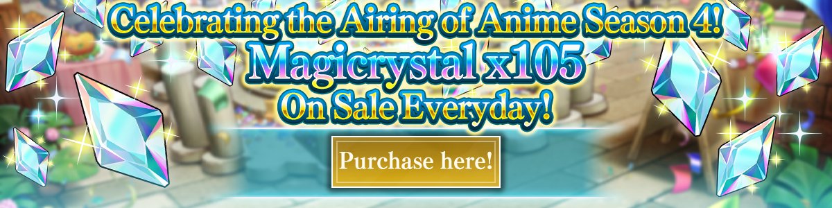 (Once Per Day) Anime Season 4 Airing Celebration! Magicrystal Sale Purchase here!