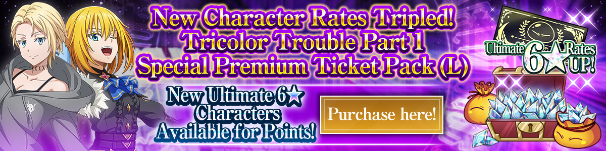 New Character Rates Tripled! Tricolor Trouble Part 1 Special Premium Ticket Pack (L) Purchase here!